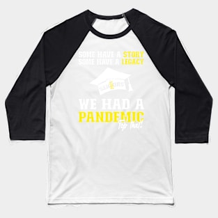 We Had A Pandemic | White and Yellow Text Funny 2021 Senior Baseball T-Shirt